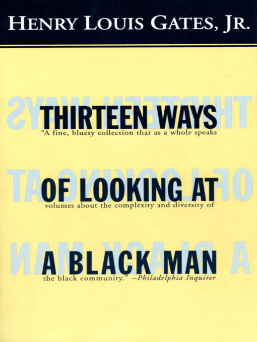 Title details for Thirteen Ways of Looking at a Black Man by Henry Louis Gates, Jr. - Available
